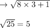 \rightarrow\sqrt{8\times 3 +1}\\\\\sqrt{25}=5