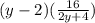(y - 2)  (\frac{16}{2y+4})
