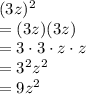 (3z)^{2}\\=(3z)(3z)\\=3\cdot 3\cdot z\cdot z\\=3^{2}z^{2}\\=9z^{2}