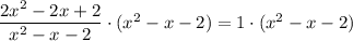 \dfrac{2x^2-2x+2}{x^2-x-2}\cdot(x^2-x-2)=1\cdot(x^2-x-2)
