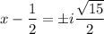 x-\dfrac12=\pm i\dfrac{\sqrt{15}}2