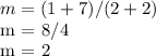 m = (1 + 7) / (2 + 2)&#10;&#10; m = 8/4&#10;&#10; m = 2