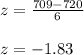 z= \frac{709-720}{6} \\  \\ &#10;z=-1.83