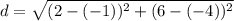 d= \sqrt{(2-(-1)) ^{2}+(6-(-4)) ^{2}  }