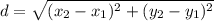 d= \sqrt{( x_{2}- x_{1}) ^{2} +( y_{2} - y_{1}) ^{2}    }