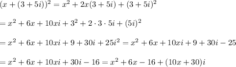 (x+(3+5i))^2=x^2+2x(3+5i)+(3+5i)^2\\\\=x^2+6x+10xi+3^2+2\cdot3\cdot5i+(5i)^2\\\\=x^2+6x+10xi+9+30i+25i^2=x^2+6x+10xi+9+30i-25\\\\=x^2+6x+10xi+30i-16=x^2+6x-16+(10x+30)i