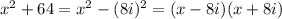 x^2+64=x^2-(8i)^2=(x-8i)(x+8i)