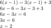 6(x-1)=3(x-1)+3\\6x-6=3x-3+3\\6x-3x=6\\3x=6\\x=2