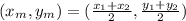 (x_m,y_m)=(\frac{x_1+x_2}{2},\frac{y_1+y_2}{2})