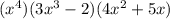 (x^4)(3x^3-2)(4x^2+5x)