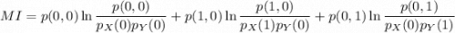 MI=p(0,0)\ln\dfrac{p(0,0)}{p_X(0)p_Y(0)}+p(1,0)\ln\dfrac{p(1,0)}{p_X(1)p_Y(0)}+p(0,1)\ln\dfrac{p(0,1)}{p_X(0)p_Y(1)}
