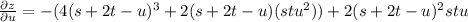 \frac{\partial z}{\partial u} = -(4(s + 2t - u)^3+2(s + 2t - u)(stu^2)) + 2(s + 2t - u)^2stu
