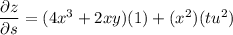 \dfrac{\partial z}{\partial s}=(4x^3+2xy)(1)+(x^2)(tu^2)