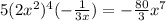 5(2 x^{2} )^{4}(- \frac{1}{3x} )=- \frac{80}{3}  x^{7}