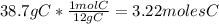 38.7gC*\frac{1molC}{12gC}=3.22molesC