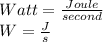 Watt=\frac{Joule}{second} \\W=\frac{J}{s}