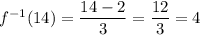 f^{-1}(14)=\dfrac{14-2}{3}=\dfrac{12}{3}=4