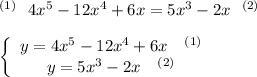 ^{(1)}\ \ 4x^5-12x^4+6x=5x^3-2x\ \ ^{(2)}\\\\  \left\{\begin{array}{ccc}y=4x^5-12x^4+6x\ \ \ ^{(1)}\\y=5x^3-2x\ \ \ ^{(2)}\end{array}\right