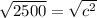 \sqrt{2500} = \sqrt{c^{2} }