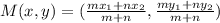 M(x,y) =(\frac{mx_1+nx_2}{m+n}, \frac{my_1+ny_2}{m+n} )