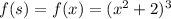f(s)=f(x)=(x^2+2)^3