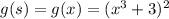 g(s)=g(x)=(x^3+3)^2