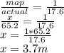 \frac{map}{actual} = \frac{1}{17.6} \\ &#10;\frac{x}{65.2} = \frac{1}{17.6} \\ &#10;x = \frac{1*65.2}{17.6} \\ &#10;x = 3.7 m
