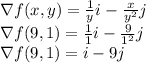 \nabla f(x, y)= \frac{1}{y}i-\frac{x}{y^2} j\\\nabla f(9, 1)= \frac{1}{1}i-\frac{9}{1^2} j\\\nabla f(9, 1)= i-9j
