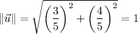 \|\vec u\|=\sqrt{\left(\dfrac35\right)^2+\left(\dfrac45\right)^2}=1