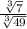 \frac{ \sqrt[3]{7} }{ \sqrt[3]{49} }