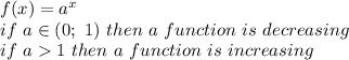 f(x)=a^x\\if\ a\in(0;\ 1)\ then\ a\ function\ is\ decreasing\\if\ a  1\ then\ a\ function\ is\ increasing