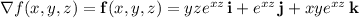 \nabla f(x,y,z)=\mathbf f(x,y,z)=yze^{xz}\,\mathbf i+e^{xz}\,\mathbf j+xye^{xz}\,\mathbf k