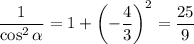 \dfrac1{\cos^2\alpha}=1+\left(-\dfrac43\right)^2=\dfrac{25}9