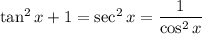 \tan^2x+1=\sec^2x=\dfrac1{\cos^2x}