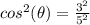 cos^2(\theta) =\frac{3^2}{5^2}