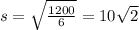 s= \sqrt{ \frac{1200}{6} }=10 \sqrt{2}