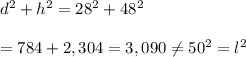d^2+h^2=28^2+48^2 \\  \\ =784+2,304=3,090\neq50^2=l^2