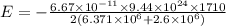 E = -\frac{6.67\times 10^{-11}\times 9.44\times 10^{24}\times 1710}{2( 6.371\times 10^{6} + 2.6\times 10^{6})}