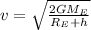 v = \sqrt{\frac{2GM_{E}}{R_{E} + h}}