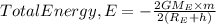 Total Energy, E = -\frac{2GM_E\times m}{2(R_{E} + h)}