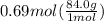 0.69mol(\frac{84.0g}{1mol})