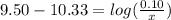 9.50-10.33=log(\frac{0.10}{x})