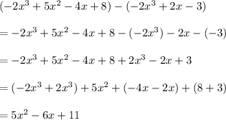 (-2x^3+5x^2-4x+8)-(-2x^3+2x-3)\\\\=-2x^3+5x^2-4x+8-(-2x^3)-2x-(-3)\\\\=-2x^3+5x^2-4x+8+2x^3-2x+3\\\\=(-2x^3+2x^3)+5x^2+(-4x-2x)+(8+3)\\\\=5x^2-6x+11