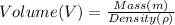 Volume(V)=\frac{Mass(m)}{Density (\rho)}