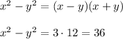 x^2-y^2=(x-y)(x+y)\\\\x^2-y^2=3\cdot12=36