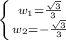 \left \{ {{w_{1} = \frac{ \sqrt{3} }{3} } \atop {w_{2} =-\frac{ \sqrt{3} }{3} }} \right.