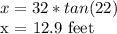 x = 32 * tan (22)&#10;&#10;x = 12.9 feet