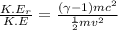 \frac{K.E_r}{K.E}=\frac{(\gamma-1)mc^2}{\frac{1}{2}mv^2}