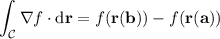 \displaystyle\int_{\mathcal C}\nabla f\cdot\mathrm d\mathbf r=f(\mathbf r(\mathbf b))-f(\mathbf r(\mathbf a))