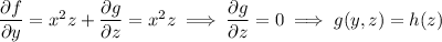\dfrac{\partial f}{\partial y}=x^2z+\dfrac{\partial g}{\partial z}=x^2z\implies\dfrac{\partial g}{\partial z}=0\implies g(y,z)=h(z)
